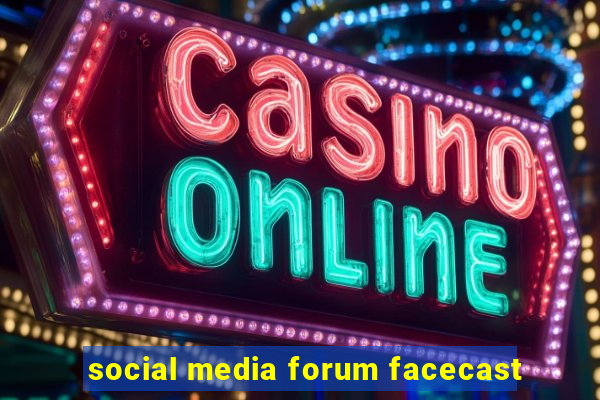 social media forum facecast